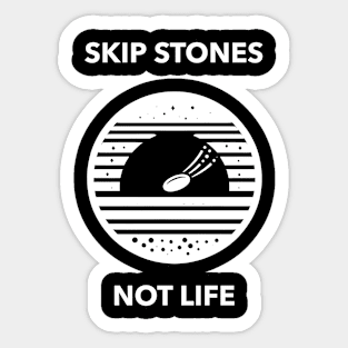 Skip Stones Not Life Stone Skipping Skimming Sticker